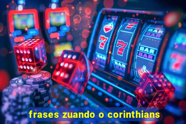 frases zuando o corinthians